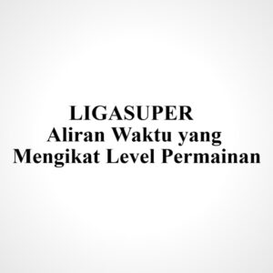 LIGASUPER Aliran Waktu yang Mengikat Level Permainan
