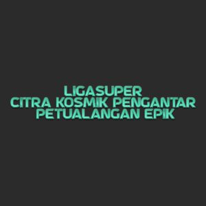 LIGASUPER Citra Kosmik Pengantar Petualangan Epik