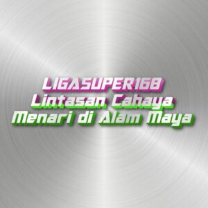 LIGASUPER168 Lintasan Cahaya Menari di Alam Maya