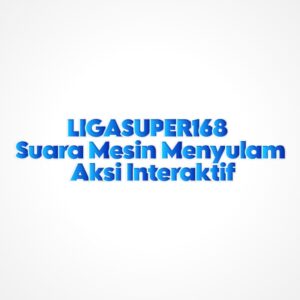 LIGASUPER168 Suara Mesin Menyulam Aksi Interaktif