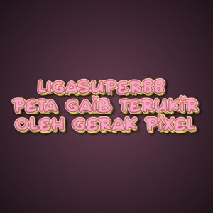 LIGASUPER88 Peta Gaib Terukir oleh Gerak Pixel