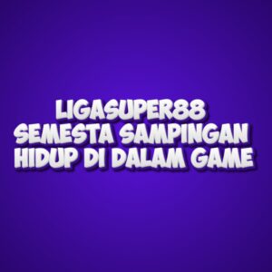 LIGASUPER88 Semesta Sampingan Hidup di Dalam Game